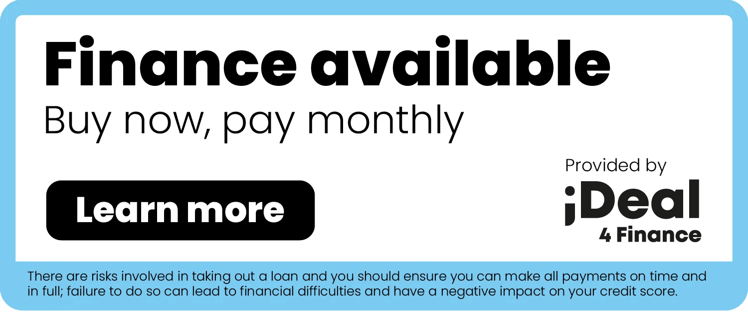 Finance available – Buy now, pay monthly. Provided by Ideal4Finance
